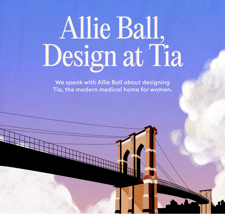 Interview with Allie Ball, Head of Design @ Tia